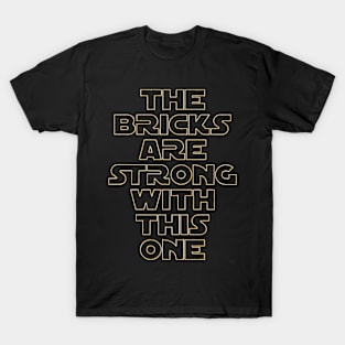 THE BRICKS ARE STRONG WITH THIS ONE T-Shirt